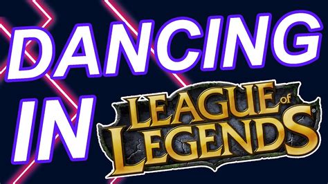 how to dance in league of legends while being the best player ever